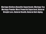 Download Moringa Oleifera Benefits Superfoods: Moringa Tea Moringa Powder Most Powerful Superfood