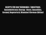 Read REZEPTE FÜR DEN THERMOMIX / SMOOTHIES: Smoothielicious (Energy - Boost Smoothies Gesund