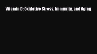 Download Vitamin D: Oxidative Stress Immunity and Aging Ebook Free