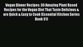 Read Vegan Dinner Recipes: 30 Amazing Plant Based Recipes for the Vegan Diet That Taste Delicious