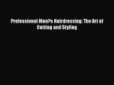 Download Professional Men?s Hairdressing: The Art of Cutting and Styling Ebook Free
