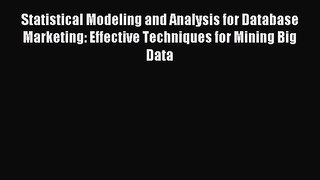 Read Statistical Modeling and Analysis for Database Marketing: Effective Techniques for Mining