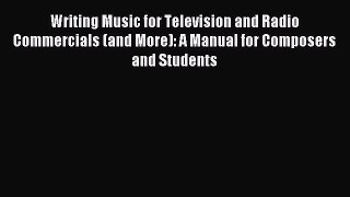 Read Writing Music for Television and Radio Commercials (and More): A Manual for Composers