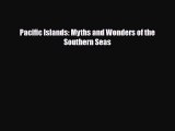 PDF Pacific Islands: Myths and Wonders of the Southern Seas Ebook