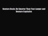 Download Venture Deals: Be Smarter Than Your Lawyer and Venture Capitalist Ebook Online
