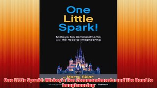 Free PDF Download  One Little Spark Mickeys Ten Commandments and The Road to Imagineering Read Online