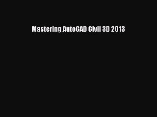 Download Mastering AutoCAD Civil 3D 2013 [Download] Full Ebook