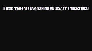 [PDF] Preservation Is Overtaking Us (GSAPP Transcripts) [Read] Online