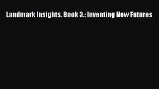 Read Landmark Insights. Book 3.: Inventing New Futures Ebook Free