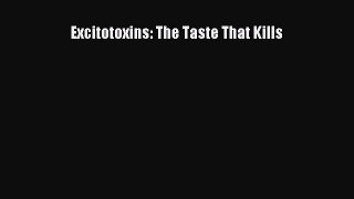 Download Excitotoxins: The Taste That Kills Free Books