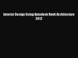 PDF Interior Design Using Autodesk Revit Architecture 2012 [PDF] Full Ebook