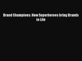 Read Brand Champions: How Superheroes bring Brands to Life Ebook Free