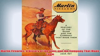 Free PDF Download  Marlin Firearms A History of the Guns and the Company That Made Them Read Online