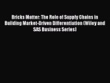 Read Bricks Matter: The Role of Supply Chains in Building Market-Driven Differentiation (Wiley