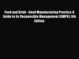 Download Food and Drink - Good Manufacturing Practice: A Guide to its Responsible Management