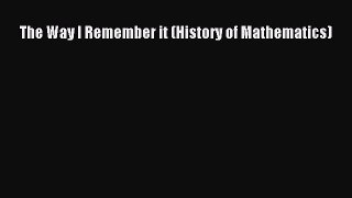 Download The Way I Remember it (History of Mathematics) PDF Free