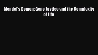 Read Mendel's Demon: Gene Justice and the Complexity of Life Ebook Free