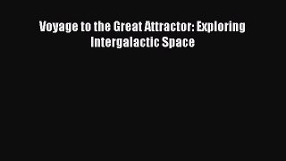 Read Voyage to the Great Attractor: Exploring Intergalactic Space Ebook Free