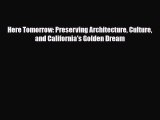 Download Here Tomorrow: Preserving Architecture Culture and California's Golden Dream Ebook