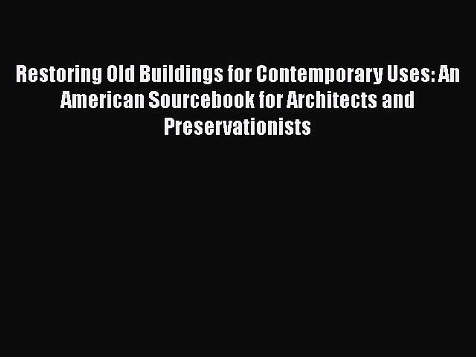 PDF Restoring Old Buildings for Contemporary Uses: An American Sourcebook for Architects and