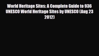 [Download] World Heritage Sites: A Complete Guide to 936 UNESCO World Heritage Sites by UNESCO