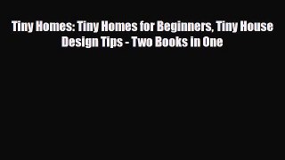 [Download] Tiny Homes: Tiny Homes for Beginners Tiny House Design Tips - Two Books in One [PDF]