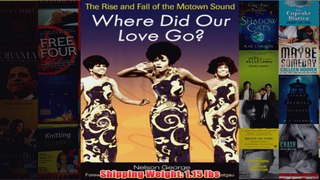 Free PDF Download  Where Did Our Love Go The Rise and Fall of the Motown Sound Music in American Life Read Online