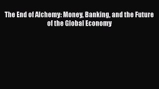 Download The End of Alchemy: Money Banking and the Future of the Global Economy Free Books