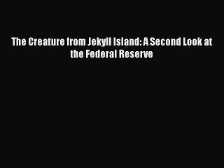 Download The Creature from Jekyll Island: A Second Look at the Federal Reserve Free Books