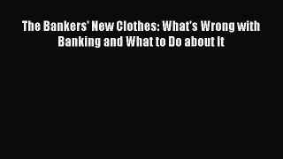 Download The Bankers' New Clothes: What's Wrong with Banking and What to Do about It Free Books