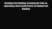 PDF Breaking Into Banking: Cracking the Code on Launching a Successful Career in Commercial