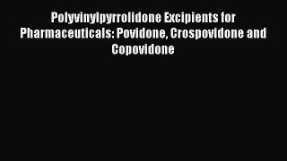 Read Polyvinylpyrrolidone Excipients for Pharmaceuticals: Povidone Crospovidone and Copovidone