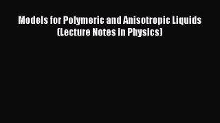Read Models for Polymeric and Anisotropic Liquids (Lecture Notes in Physics) Ebook Free
