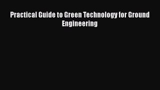 Read Practical Guide to Green Technology for Ground Engineering PDF Free