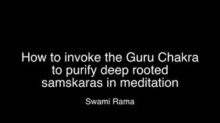 How to invoke Guru Chakra to purify deep rooted samskaras in meditation