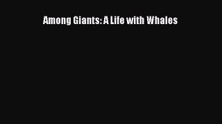 Read Among Giants: A Life with Whales Ebook Free