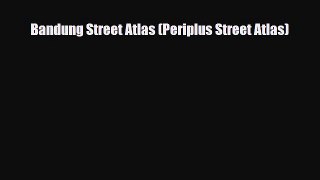 PDF Bandung Street Atlas (Periplus Street Atlas) Ebook