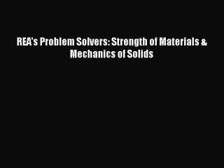 Download REA's Problem Solvers: Strength of Materials & Mechanics of Solids PDF Online