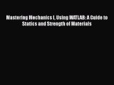 Download Mastering Mechanics I Using MATLAB: A Guide to Statics and Strength of Materials Ebook