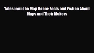 Download Tales from the Map Room: Facts and Fiction About Maps and Their Makers Ebook