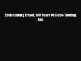 Download 20th Century Travel: 100 Years Of Globe-Trotting Ads Read Online