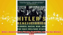 Free PDF Download  Hitlers Beneficiaries Plunder Racial War and the Nazi Welfare State Read Online