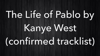Kanye West: The Life of Pablo (Official Tracklist)