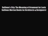 Download Sullivan's City: The Meaning of Ornament for Louis Sullivan (Norton Books for Architects