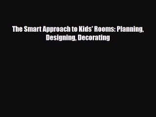 Download Video: [PDF] The Smart Approach to Kids' Rooms: Planning Designing Decorating [Download] Online