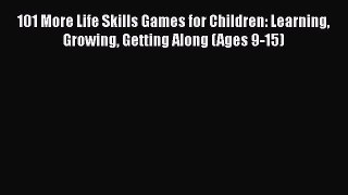 [PDF] 101 More Life Skills Games for Children: Learning Growing Getting Along (Ages 9-15)#