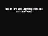 PDF Roberto Burle Marx: Landscapes Reflected Landscape Views 3 Free Books