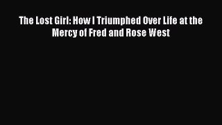 Download The Lost Girl: How I Triumphed Over Life at the Mercy of Fred and Rose West PDF Book
