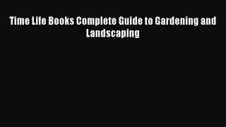 PDF Time Life Books Complete Guide to Gardening and Landscaping [PDF] Online