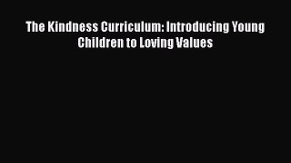 [Download] The Kindness Curriculum: Introducing Young Children to Loving Values# [Read] Online